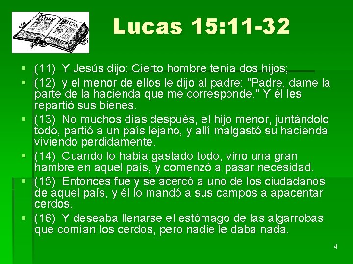 Lucas 15: 11 -32 § (11) Y Jesús dijo: Cierto hombre tenía dos hijos;