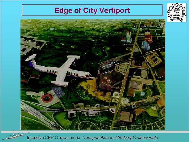 Edge of City Vertiport Intensive CEP Course on Air Transportation for Working Professionals 