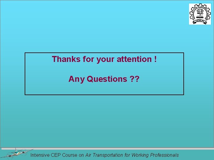 Thanks for your attention ! Any Questions ? ? Intensive CEP Course on Air