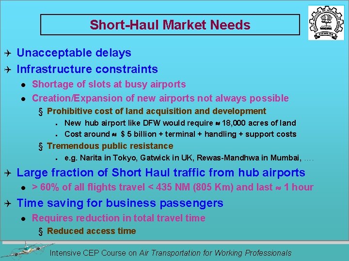 Short-Haul Market Needs Unacceptable delays Q Infrastructure constraints Q l l Shortage of slots