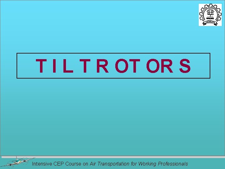 T I L T R OT OR S Intensive CEP Course on Air Transportation