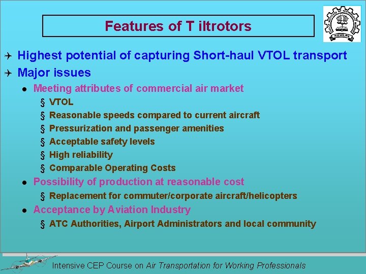 Features of T iltrotors Highest potential of capturing Short-haul VTOL transport Q Major issues