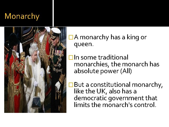 Monarchy �A monarchy has a king or queen. �In some traditional monarchies, the monarch