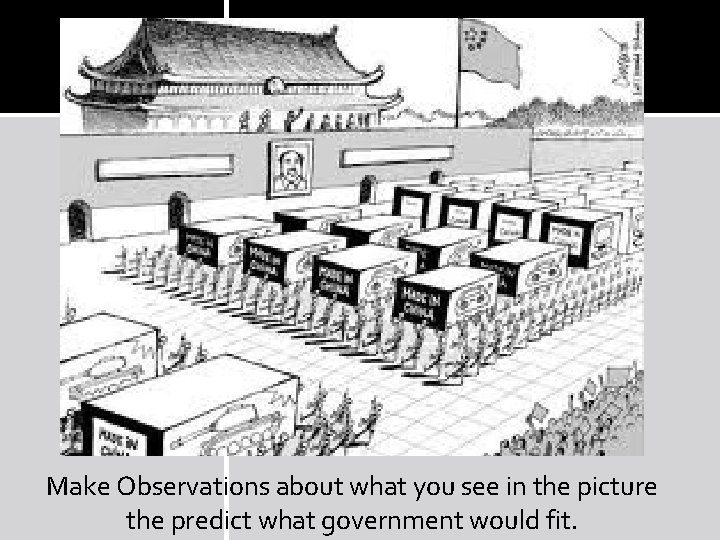 Make Observations about what you see in the picture the predict what government would