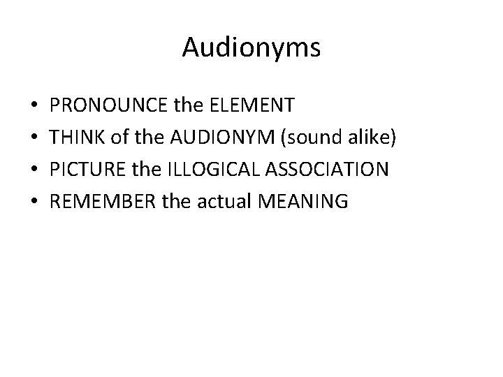 Audionyms • • PRONOUNCE the ELEMENT THINK of the AUDIONYM (sound alike) PICTURE the