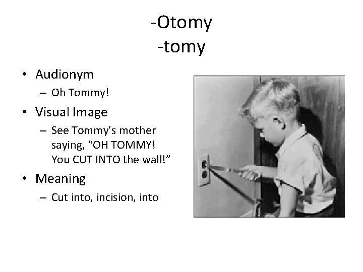 -Otomy -tomy • Audionym – Oh Tommy! • Visual Image – See Tommy’s mother