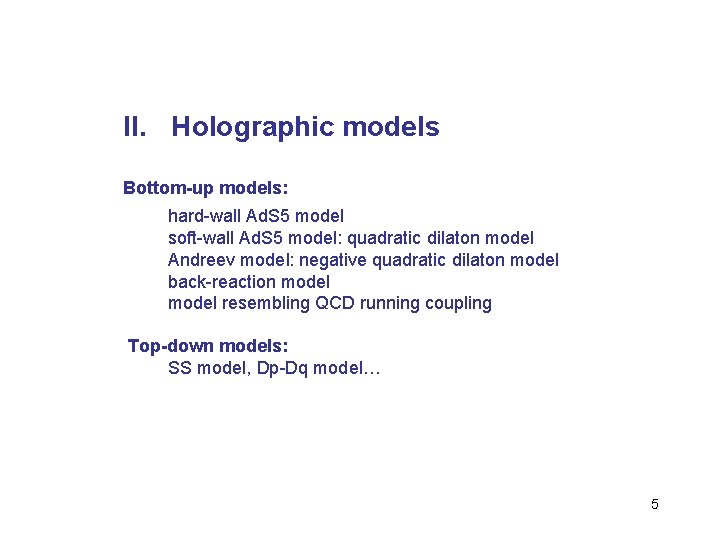 II. Holographic models Bottom-up models: hard-wall Ad. S 5 model soft-wall Ad. S 5 II. Holographic models Bottom-up models: hard-wall Ad. S 5 model soft-wall Ad. S 5