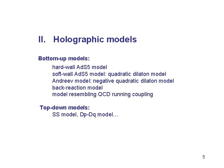 II. Holographic models Bottom-up models: hard-wall Ad. S 5 model soft-wall Ad. S 5
