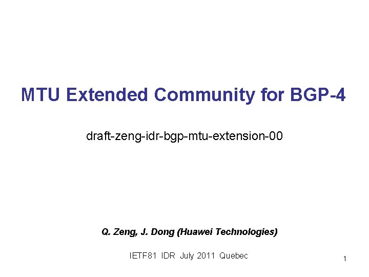 MTU Extended Community for BGP-4 draft-zeng-idr-bgp-mtu-extension-00 Q. Zeng, J. Dong (Huawei Technologies) IETF 81