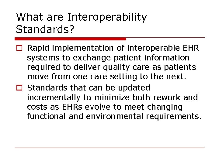 What are Interoperability Standards? o Rapid implementation of interoperable EHR systems to exchange patient