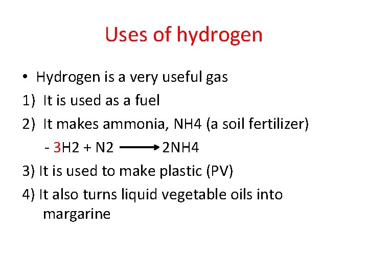 Uses of hydrogen • Hydrogen is a very useful gas 1) It is used