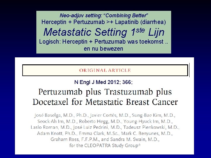 Neo-adjuv setting: “Combining Better” Herceptin + Pertuzumab >+ Lapatinib (diarrhea) Metastatic Setting 1 ste