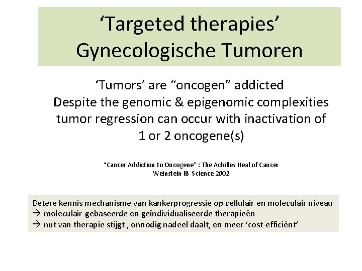 ‘Targeted therapies’ Gynecologische Tumoren ‘Tumors’ are “oncogen” addicted Despite the genomic & epigenomic complexities