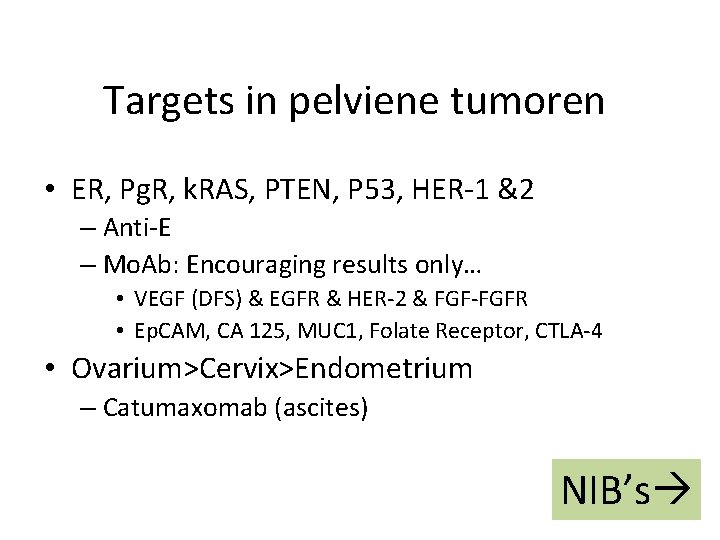 Targets in pelviene tumoren • ER, Pg. R, k. RAS, PTEN, P 53, HER-1