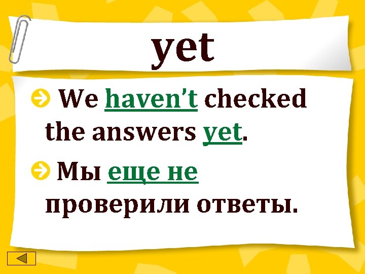yet We haven’t checked the answers yet. Мы еще не проверили ответы. 