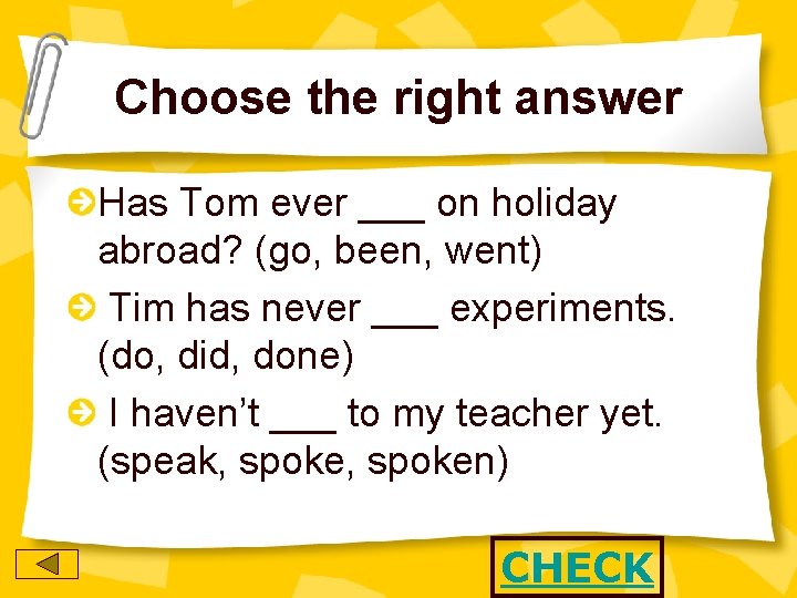 Choose the right answer Has Tom ever ___ on holiday abroad? (go, been, went)