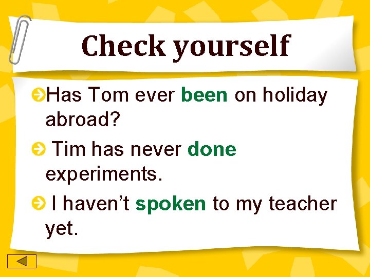 Check yourself Has Tom ever been on holiday abroad? Tim has never done experiments.