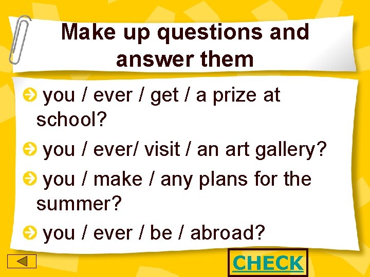 Make up questions and answer them you / ever / get / a prize