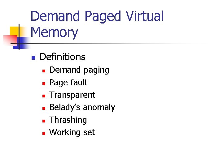 Demand Paged Virtual Memory n Definitions n n n Demand paging Page fault Transparent
