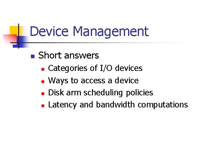 Device Management n Short answers n n Categories of I/O devices Ways to access