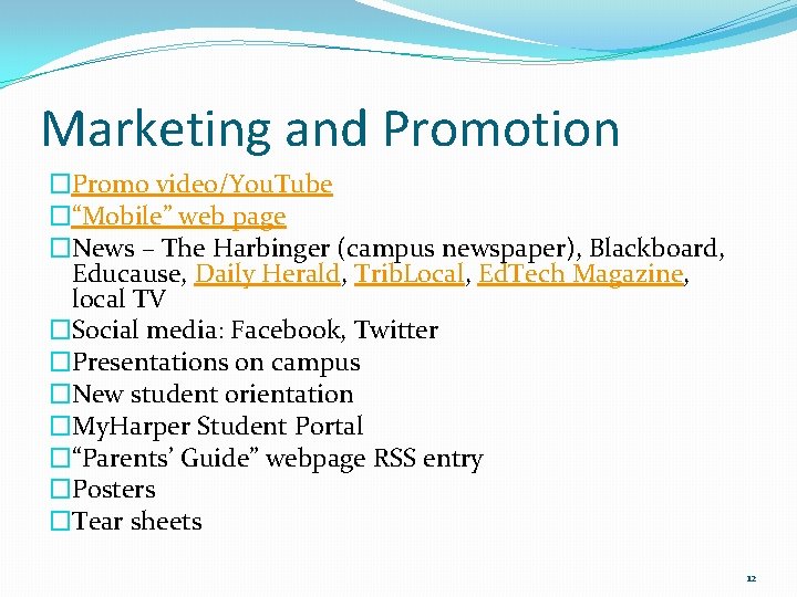 Marketing and Promotion �Promo video/You. Tube �“Mobile” web page �News – The Harbinger (campus