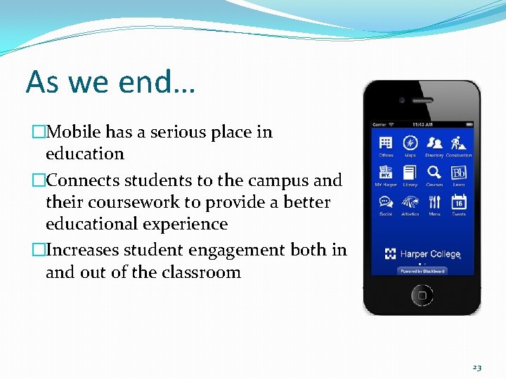 As we end… �Mobile has a serious place in education �Connects students to the