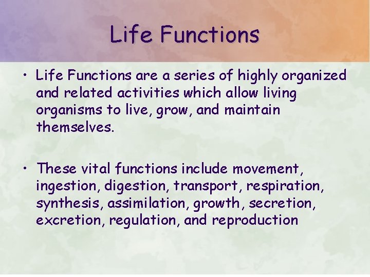 Life Functions • Life Functions are a series of highly organized and related activities