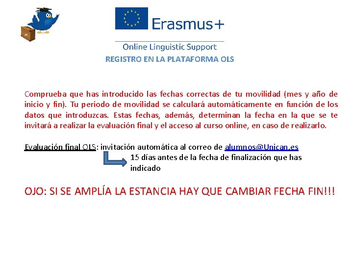 REGISTRO EN LA PLATAFORMA OLS Comprueba que has introducido las fechas correctas de tu