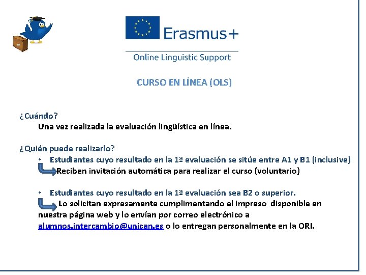 CURSO EN LÍNEA (OLS) ¿Cuándo? Una vez realizada la evaluación lingüística en línea. ¿Quién