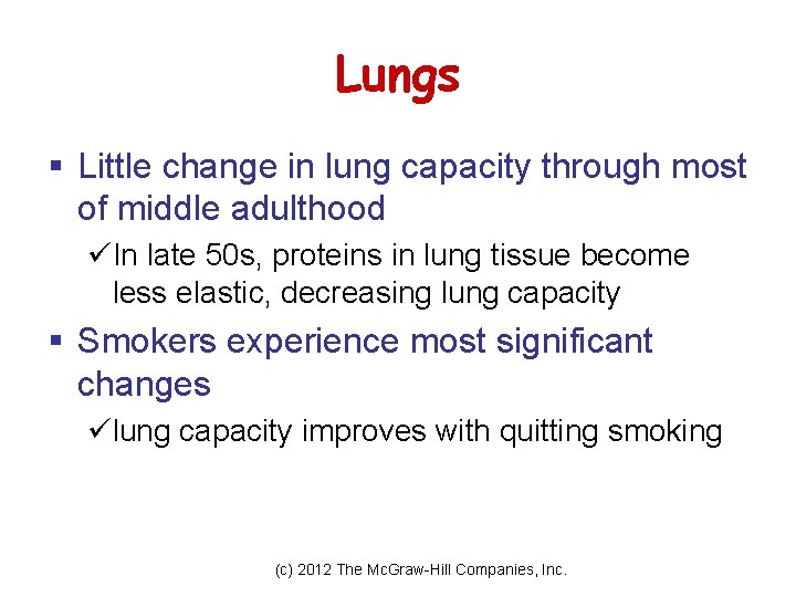 Lungs § Little change in lung capacity through most of middle adulthood üIn late