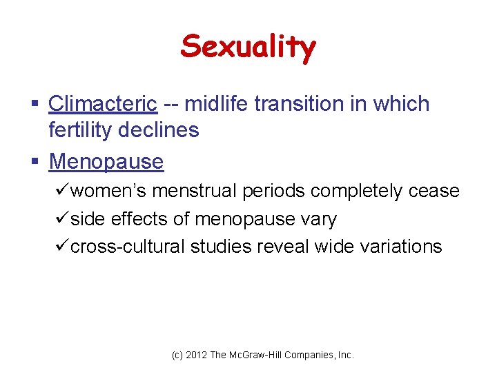 Sexuality § Climacteric -- midlife transition in which fertility declines § Menopause üwomen’s menstrual