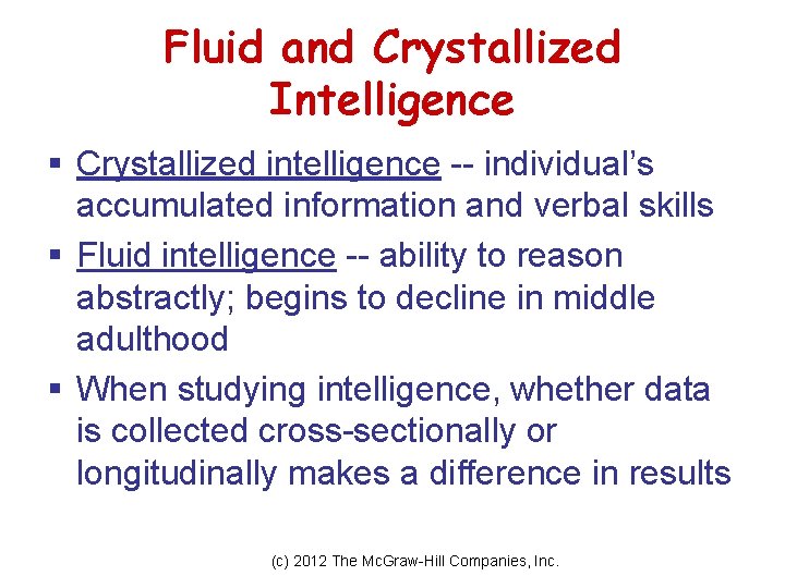 Fluid and Crystallized Intelligence § Crystallized intelligence -- individual’s accumulated information and verbal skills