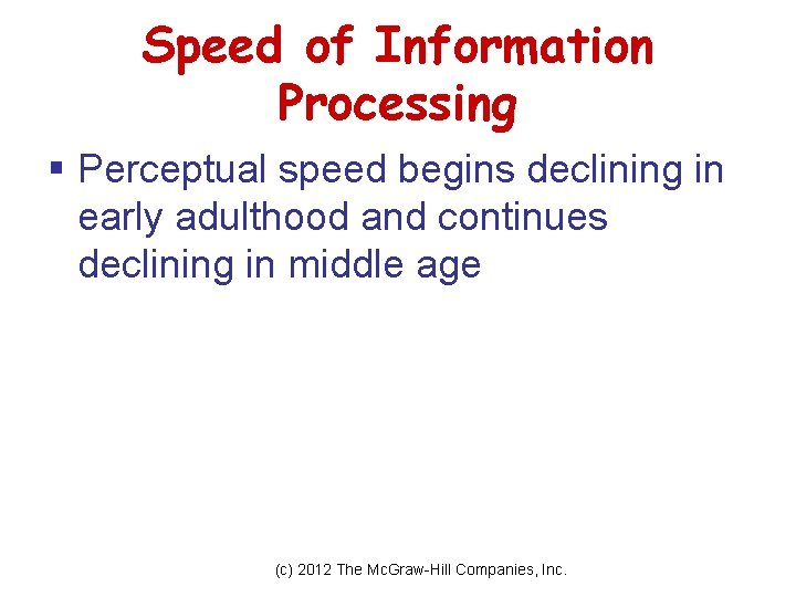 Speed of Information Processing § Perceptual speed begins declining in early adulthood and continues