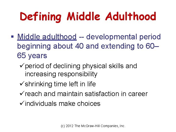 Defining Middle Adulthood § Middle adulthood -- developmental period beginning about 40 and extending