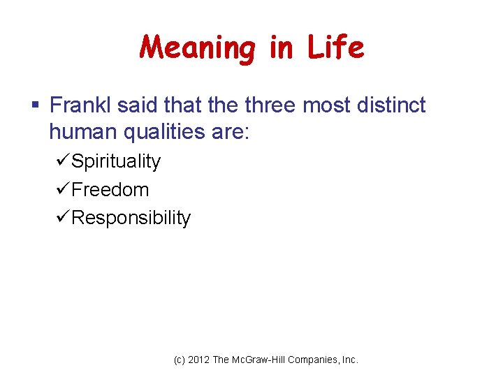 Meaning in Life § Frankl said that the three most distinct human qualities are: