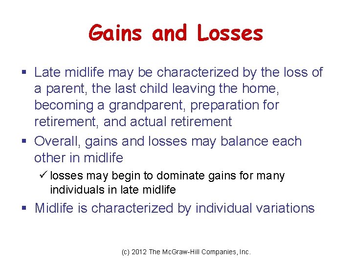 Gains and Losses § Late midlife may be characterized by the loss of a