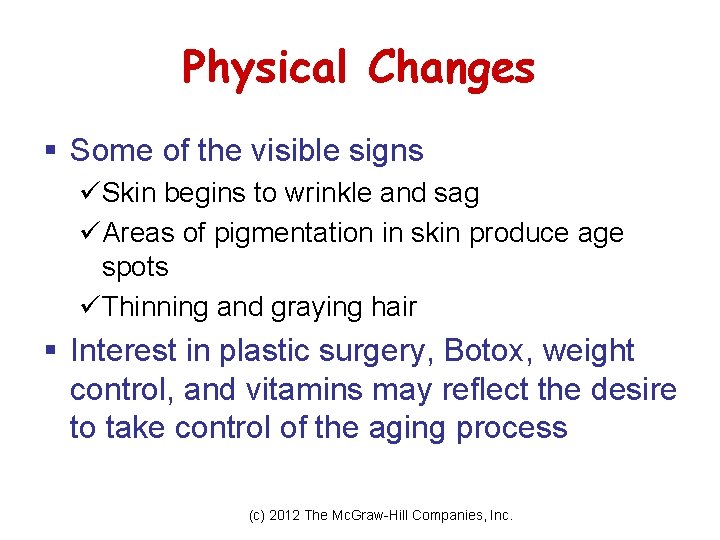Physical Changes § Some of the visible signs üSkin begins to wrinkle and sag