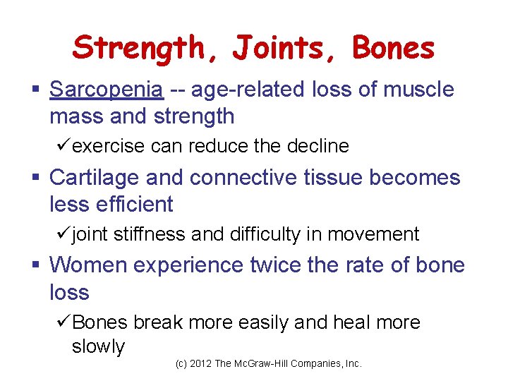 Strength, Joints, Bones § Sarcopenia -- age-related loss of muscle mass and strength üexercise