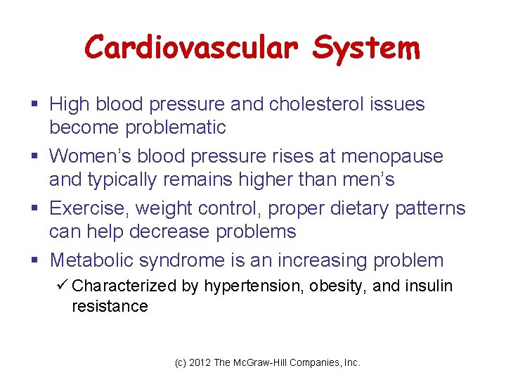 Cardiovascular System § High blood pressure and cholesterol issues become problematic § Women’s blood