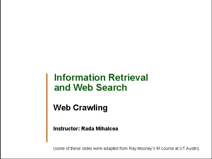 Information Retrieval and Web Search Web Crawling Instructor: Rada Mihalcea (some of these slides