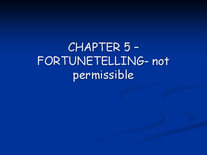 CHAPTER 5 – FORTUNETELLING- not permissible 