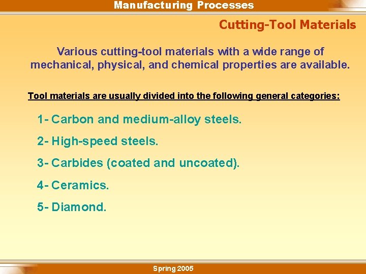 Manufacturing Processes Cutting-Tool Materials Various cutting-tool materials with a wide range of mechanical, physical,