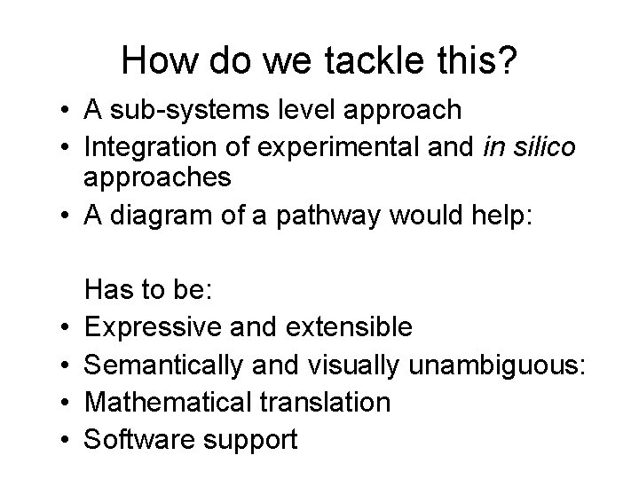 How do we tackle this? • A sub-systems level approach • Integration of experimental