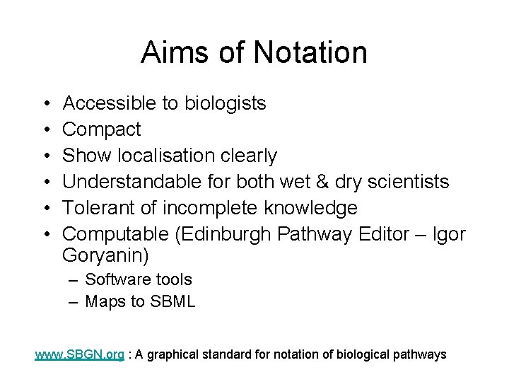 Aims of Notation • • • Accessible to biologists Compact Show localisation clearly Understandable