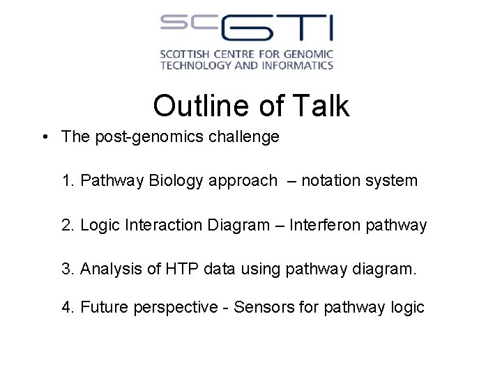 Outline of Talk • The post-genomics challenge 1. Pathway Biology approach – notation system