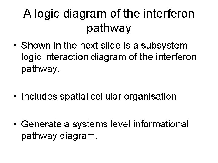 A logic diagram of the interferon pathway • Shown in the next slide is