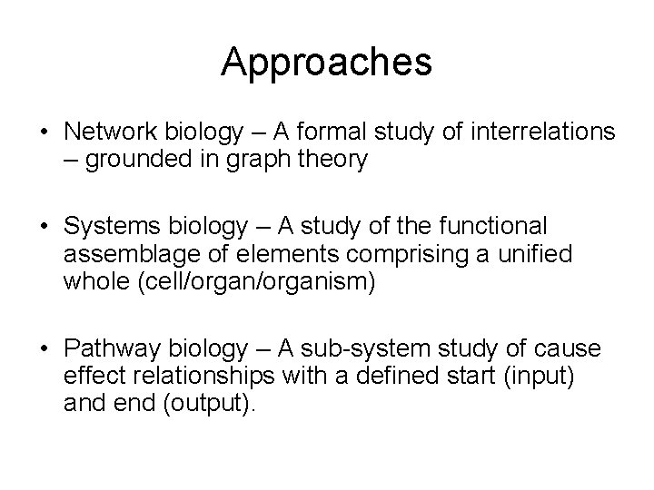 Approaches • Network biology – A formal study of interrelations – grounded in graph