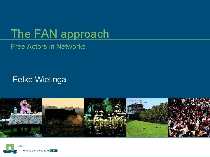 The FAN approach Free Actors in Networks Eelke Wielinga 