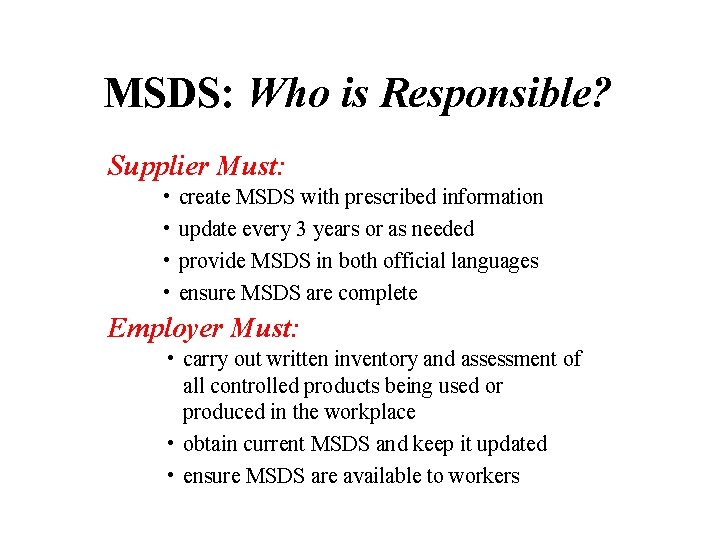 MSDS: Who is Responsible? Supplier Must: • • create MSDS with prescribed information update