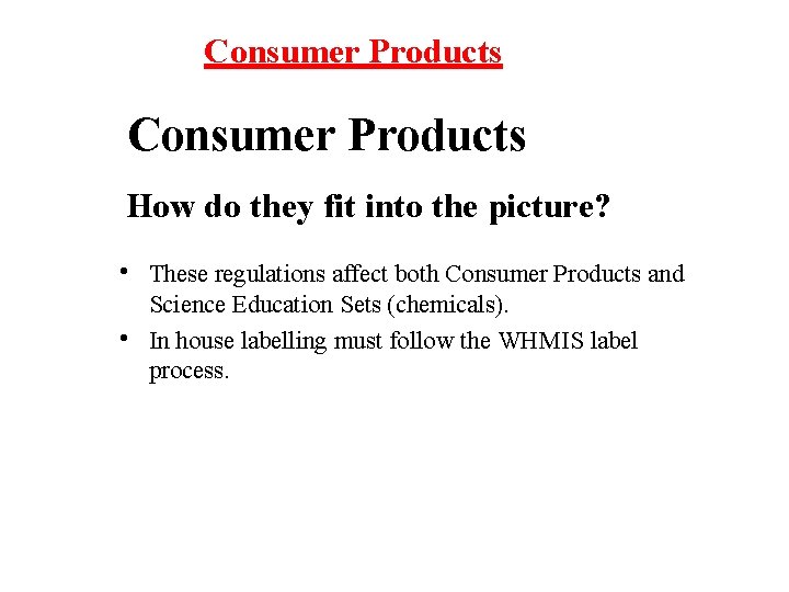 Consumer Products How do they fit into the picture? • These regulations affect both